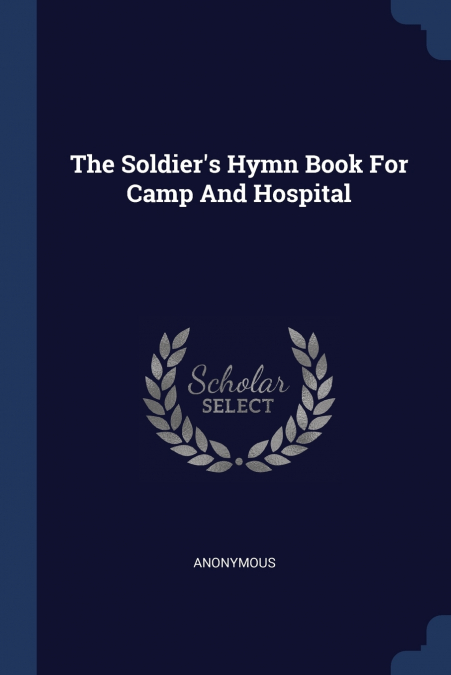 The Soldier’s Hymn Book For Camp And Hospital