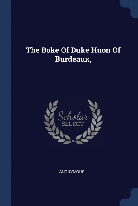 The Boke Of Duke Huon Of Burdeaux,