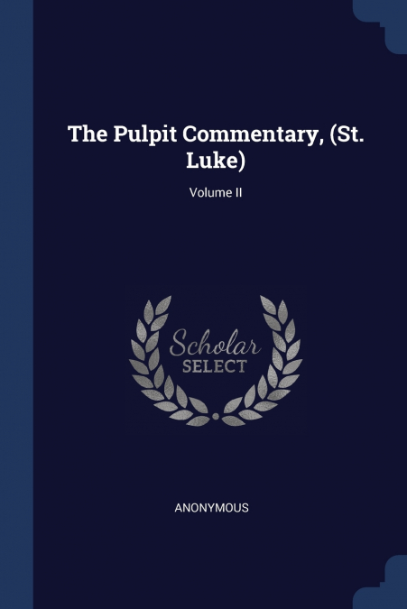 The Pulpit Commentary, (St. Luke); Volume II