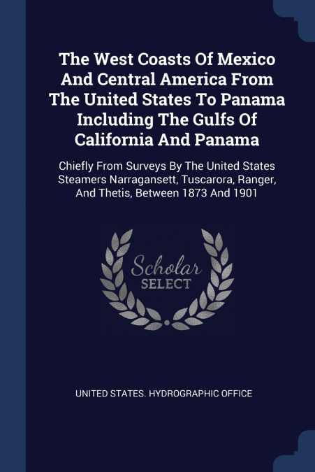 The West Coasts Of Mexico And Central America From The United States To Panama Including The Gulfs Of California And Panama