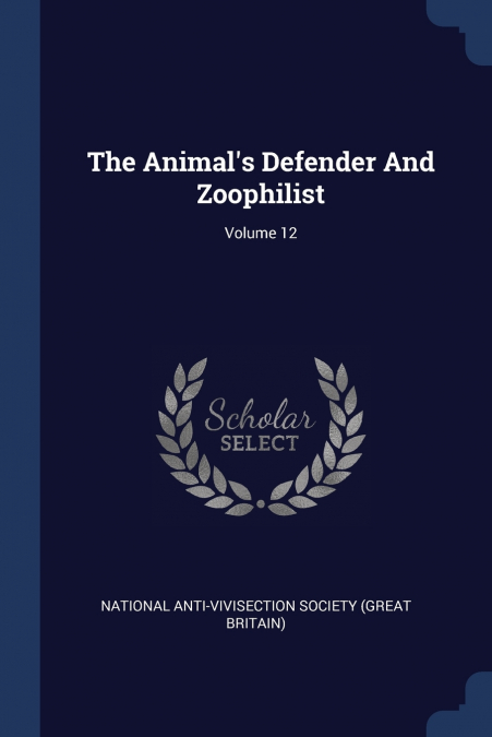 The Animal’s Defender And Zoophilist; Volume 12