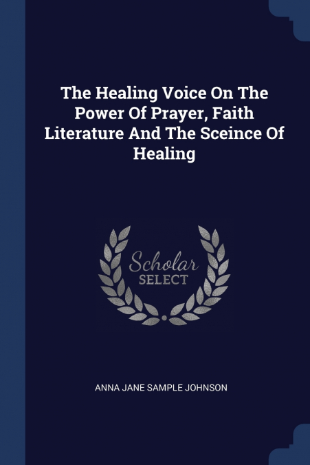 The Healing Voice On The Power Of Prayer, Faith Literature And The Sceince Of Healing