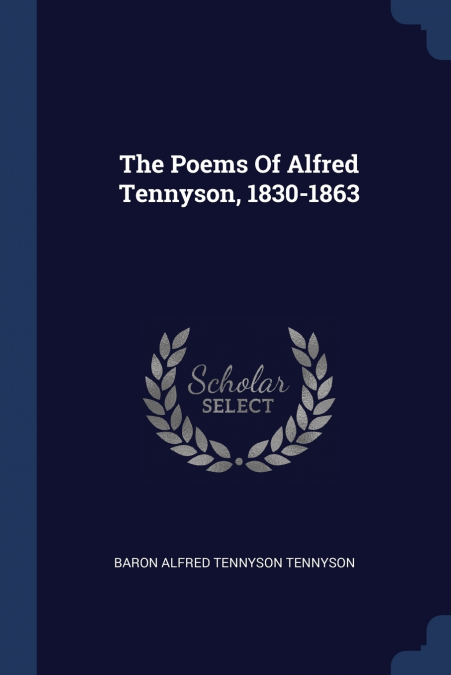 The Poems Of Alfred Tennyson, 1830-1863