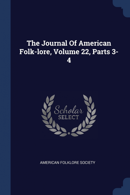 The Journal Of American Folk-lore, Volume 22, Parts 3-4