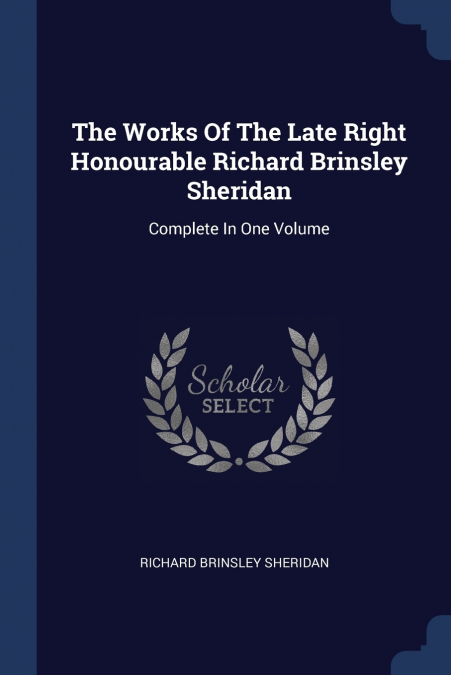 The Works Of The Late Right Honourable Richard Brinsley Sheridan