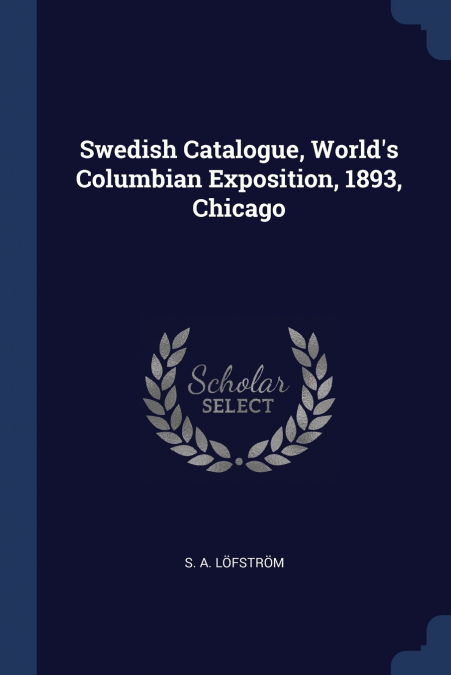 Swedish Catalogue, World’s Columbian Exposition, 1893, Chicago