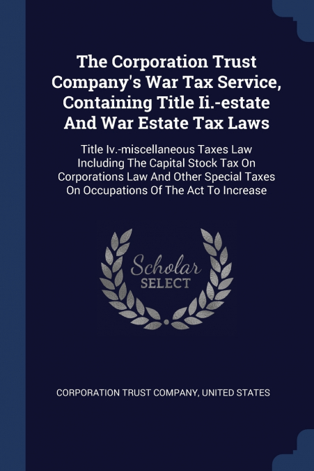 The Corporation Trust Company’s War Tax Service, Containing Title Ii.-estate And War Estate Tax Laws