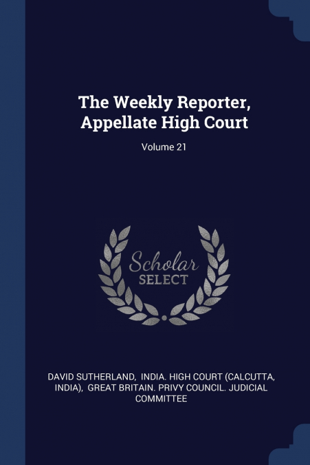 The Weekly Reporter, Appellate High Court; Volume 21