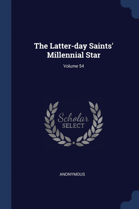 The Latter-day Saints’ Millennial Star; Volume 54