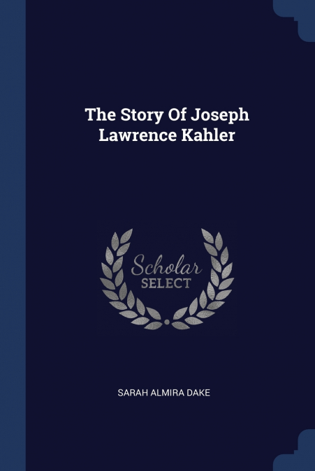 The Story Of Joseph Lawrence Kahler