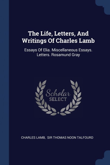 The Life, Letters, And Writings Of Charles Lamb
