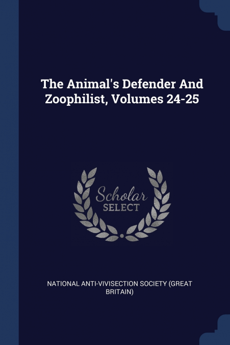 The Animal’s Defender And Zoophilist, Volumes 24-25