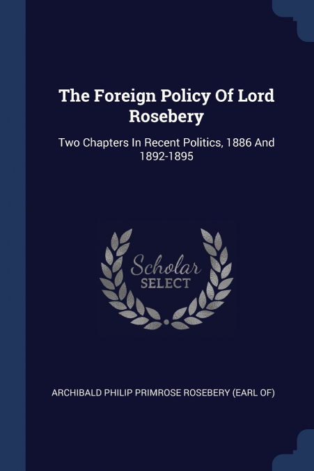 The Foreign Policy Of Lord Rosebery