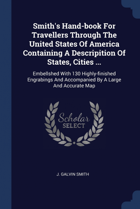 Smith’s Hand-book For Travellers Through The United States Of America Containing A Descripition Of States, Cities ...