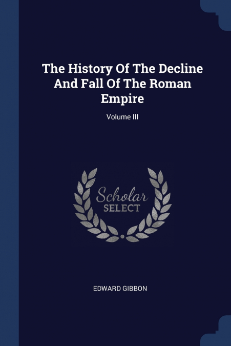 The History Of The Decline And Fall Of The Roman Empire; Volume III
