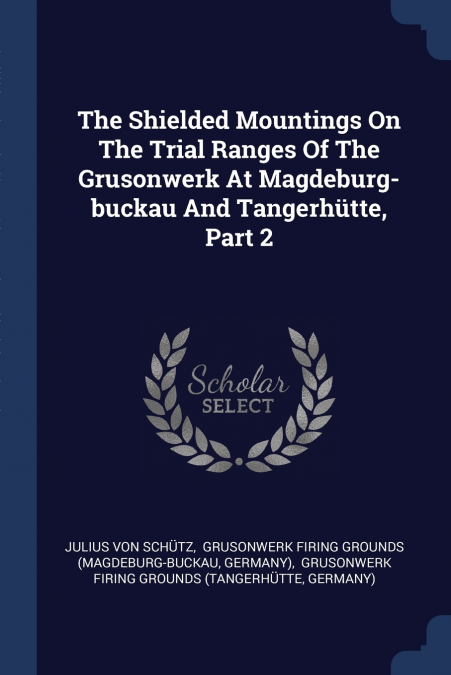 The Shielded Mountings On The Trial Ranges Of The Grusonwerk At Magdeburg-buckau And Tangerhütte, Part 2
