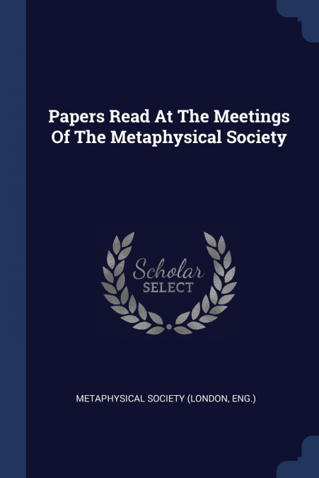 Papers Read At The Meetings Of The Metaphysical Society