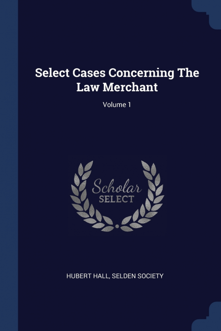 Select Cases Concerning The Law Merchant; Volume 1
