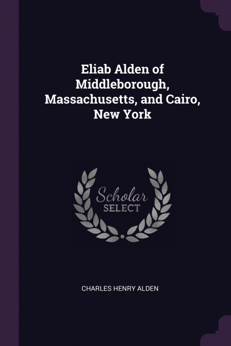 Eliab Alden of Middleborough, Massachusetts, and Cairo, New York