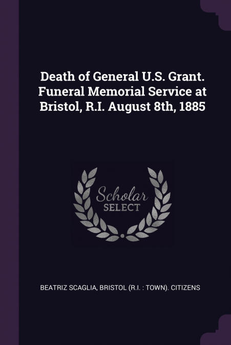 Death of General U.S. Grant. Funeral Memorial Service at Bristol, R.I. August 8th, 1885