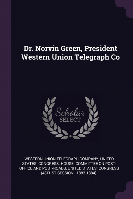Dr. Norvin Green, President Western Union Telegraph Co