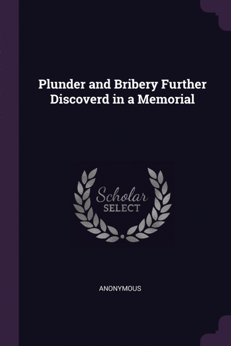 Plunder and Bribery Further Discoverd in a Memorial