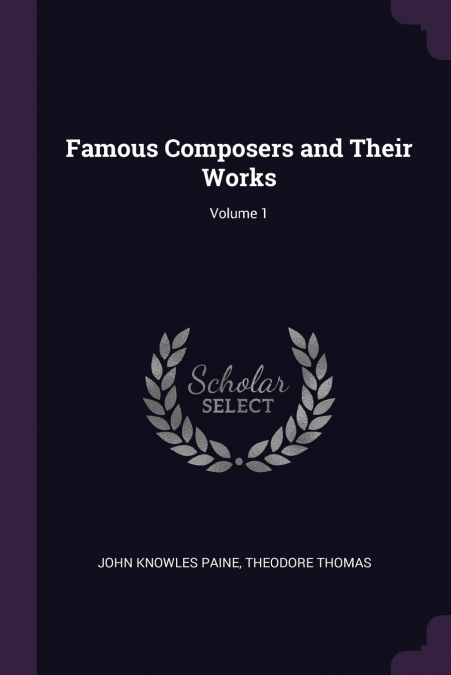 Famous Composers and Their Works; Volume 1