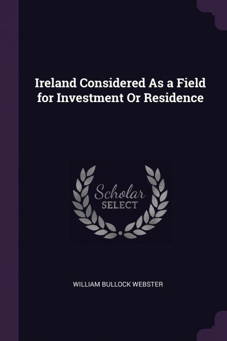 Ireland Considered As a Field for Investment Or Residence