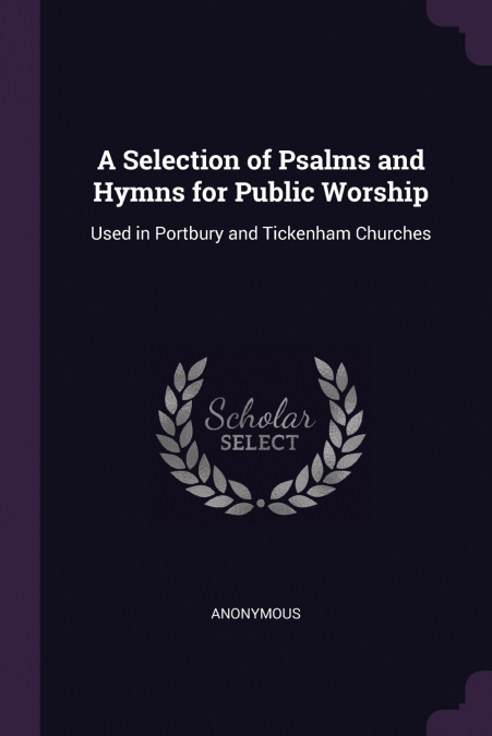 A Selection of Psalms and Hymns for Public Worship