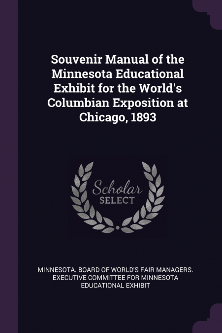 Souvenir Manual of the Minnesota Educational Exhibit for the World’s Columbian Exposition at Chicago, 1893