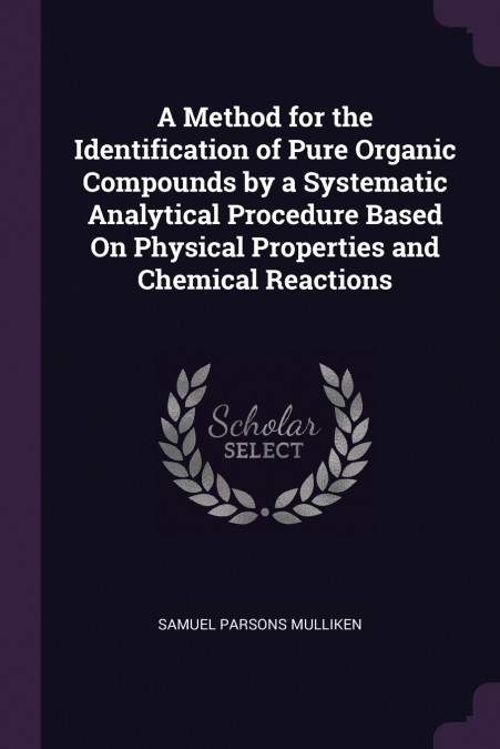 A Method for the Identification of Pure Organic Compounds by a Systematic Analytical Procedure Based On Physical Properties and Chemical Reactions