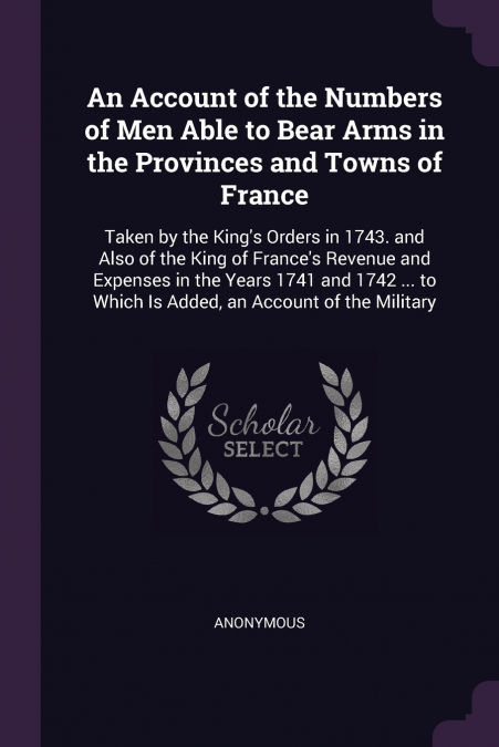 An Account of the Numbers of Men Able to Bear Arms in the Provinces and Towns of France