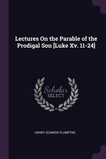 Lectures On the Parable of the Prodigal Son [Luke Xv. 11-24]
