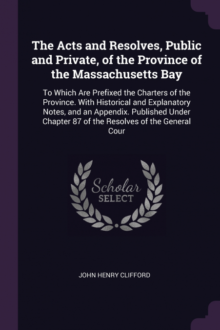 The Acts and Resolves, Public and Private, of the Province of the Massachusetts Bay