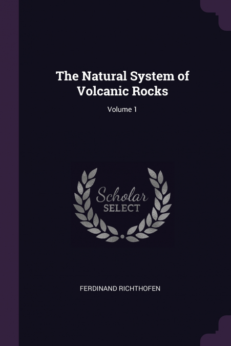 The Natural System of Volcanic Rocks; Volume 1