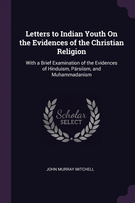 Letters to Indian Youth On the Evidences of the Christian Religion