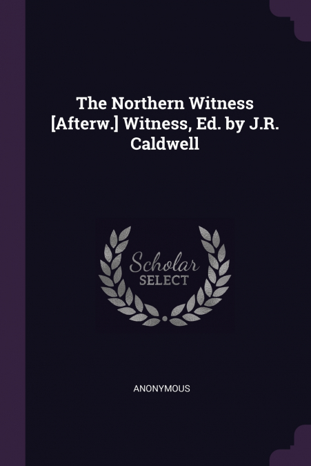 The Northern Witness [Afterw.] Witness, Ed. by J.R. Caldwell
