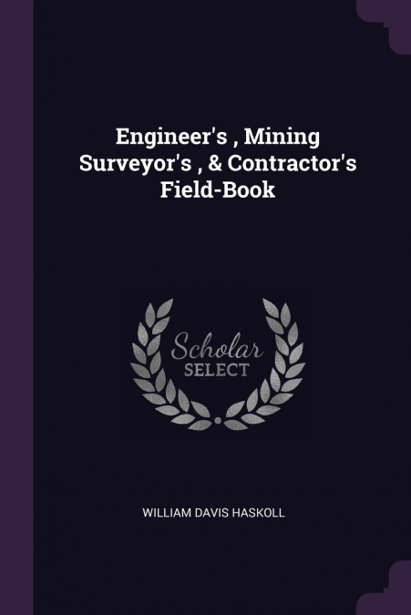 Engineer’s , Mining Surveyor’s , & Contractor’s Field-Book
