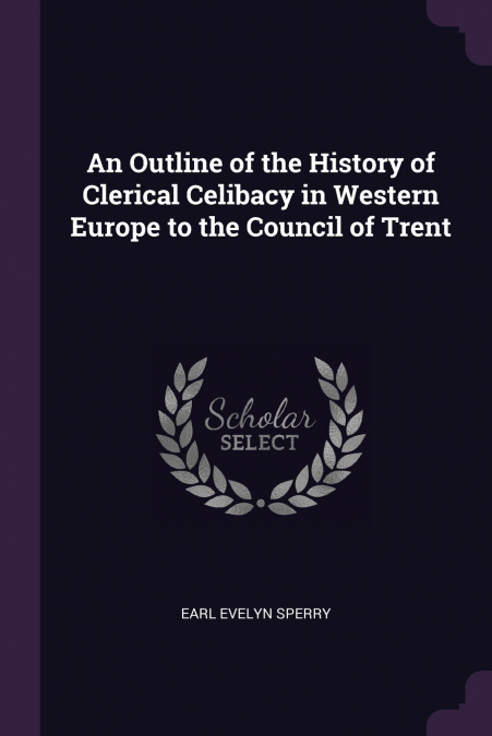 An Outline of the History of Clerical Celibacy in Western Europe to the Council of Trent