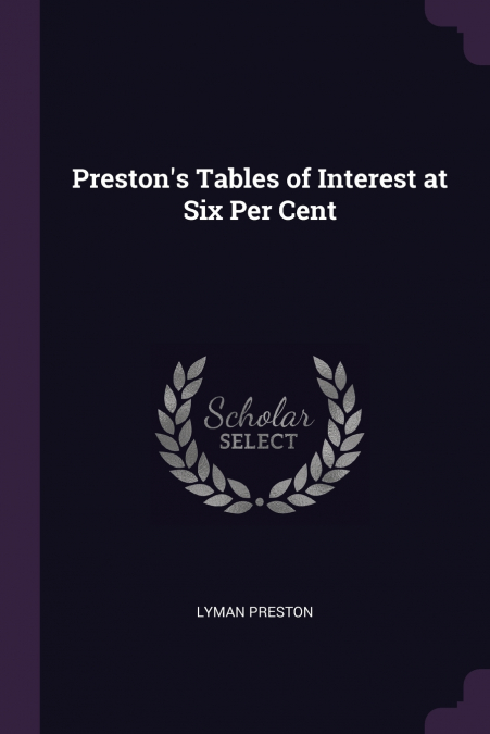 Preston’s Tables of Interest at Six Per Cent