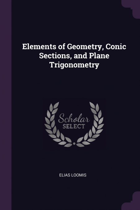 Elements of Geometry, Conic Sections, and Plane Trigonometry
