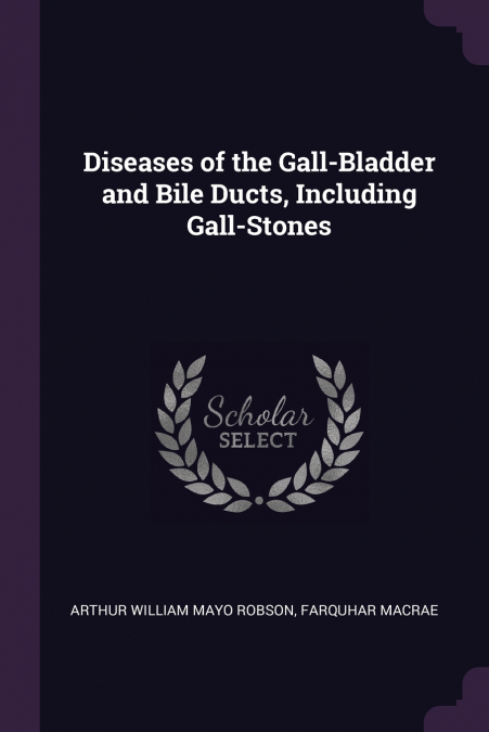 Diseases of the Gall-Bladder and Bile Ducts, Including Gall-Stones