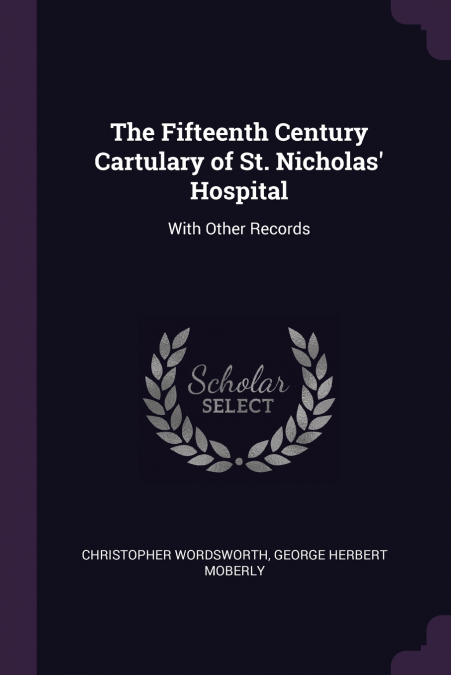 The Fifteenth Century Cartulary of St. Nicholas’ Hospital