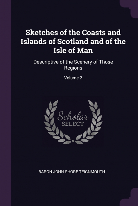 Sketches of the Coasts and Islands of Scotland and of the Isle of Man