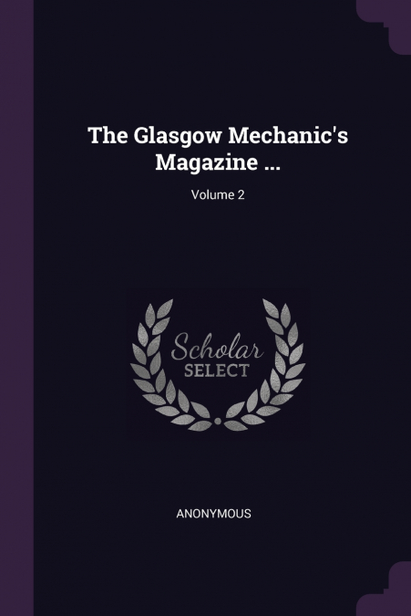 The Glasgow Mechanic’s Magazine ...; Volume 2