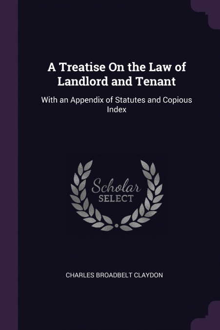A Treatise On the Law of Landlord and Tenant