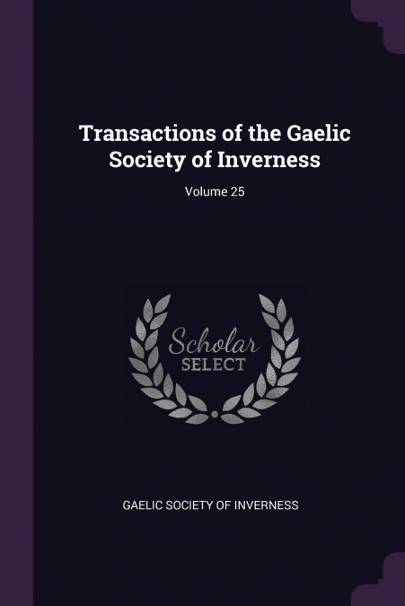 Transactions of the Gaelic Society of Inverness; Volume 25