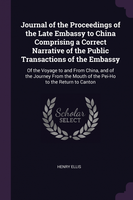 Journal of the Proceedings of the Late Embassy to China Comprising a Correct Narrative of the Public Transactions of the Embassy