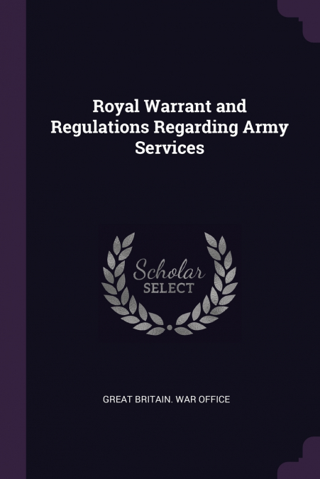 Royal Warrant and Regulations Regarding Army Services