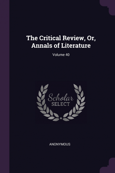 The Critical Review, Or, Annals of Literature; Volume 40